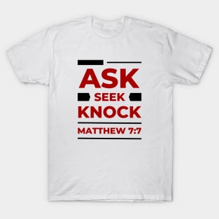 Ask Seek Knock | Matthew 7:7 T-Shirt